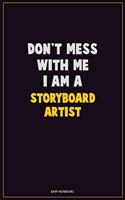 Don't Mess With Me, I Am A Storyboard Artist: Career Motivational Quotes 6x9 120 Pages Blank Lined Notebook Journal