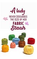 A Lady Never Discusses The Size Of Her Fabric Stash: funny notebook and journal Wide Ruled 6x9 120 Pages.