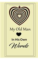 My old man in his own words: A guided journal to tell me your memories, keepsake questions.This is a great gift to Dad, grandpa, granddad, father and uncle from family members, 