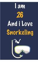 I am 26 And i Love Snorkeling: Journal for Snorkeling Lovers, Birthday Gift for 26 Year Old Boys and Girls who likes Aquatic Sports, Christmas Gift Book for Snorkeling Player and 