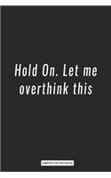 Composition Notebook: Hold On. Let me overthink this, notebook 6 x 9, 120 Page Blank Lined Paperback