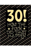 30! How The Fuck Did That Happen