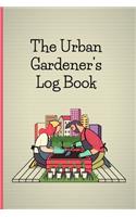 The Urban Gardener's Log Book: A garden notebook to keep track of vegetables and plants for allotment gardening. Track your urban gardening and allotment gardening month by month.