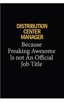 Distribution Center Manager Because Freaking Awesome Is Not An Official Job Title: 6x9 Unlined 120 pages writing notebooks for Women and girls