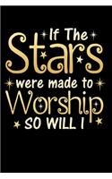 If The Stars Were Made To Worship So Will I