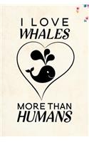 I love Whales more than humans: Blank Lined Journal Notebook, 6" x 9", whale journal, whale notebook, Ruled, Writing Book, Notebook for whale lovers, Whale Day Gifts