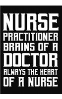 Nurse Practitioner Brains of a Doctor Always the Heart of a Nurse: A Journal notebook, Perfect for Notes, Journaling, Graduation Gift for Nurses, Great as Nurse Journal/Organizer/Practitioner Gift.