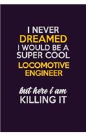I Never Dreamed I Would Be A Super cool Locomotive Engineer But Here I Am Killing It