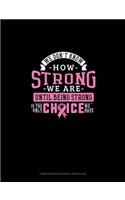 We Don't Know How Strong We Are Until Being Strong Is The Only Choice We Have