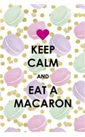 Keep Calm And Eat A Macaron