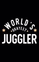 World's Okayest Juggler: Nice Notebook for Juggler - Funny Christmas Gift Idea for Juggler - Juggler Journal - 100 pages 6x9 inches