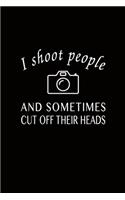 I Shoot People Sometimes Cut Off Their Heads