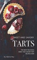 Sweet and Savory Tarts: The Most Delicious Sweet and Savory Tart Recipes Ever!