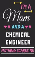 I'm A Mom And A Chemical Engineer Nothing Scares Me: lined notebook, funny gift for mothers