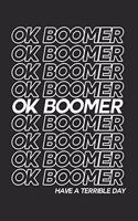 Ok Boomer Have a Terrible Day: Notebook / Diary / Organizer / 120 lined pages / 6x9 inch