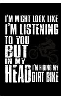 I Might Look Like I'm Listening To You But In My Head I'm Riding My Dirt Bike: Food Journal - Track Your Meals - Eat Clean And Fit - Breakfast Lunch Diner Snacks - Time Items Serving Cals Sugar Protein Fiber Carbs Fat - 110 Pag
