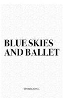 Blue Skies And Ballet: A 6x9 Inch Diary Notebook Journal With A Bold Text Font Slogan On A Matte Cover and 120 Blank Lined Pages Makes A Great Alternative To A Card