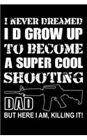 I never Dreamed I'd Grow Up to Become a Super Cool Shooting Dad