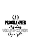 Cad Programmer By Day World's Best Mom By Night