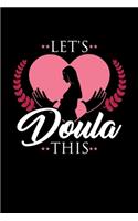 Let´s Doula This: Doula Dot Grid 6x9 Notebook, Dotted Diary and Bullet Journal with 120 Pagesfor doulas and midwifes