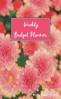 Weekly Budget Planner: Finance Organizer Notebook, Daily Expense and Bills Tracker Journal, Yearly Savings Fill In Guide Notepad, Debt Payoff Logger - Floral Design Blank 