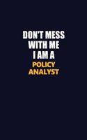 Don't Mess With Me I Am A Policy Analyst: Career journal, notebook and writing journal for encouraging men, women and kids. A framework for building your career.