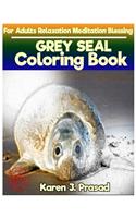 GREY SEAL Coloring book for Adults Relaxation Meditation Blessing: Sketches Coloring Book Grayscale Pictures