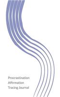 Procrastination Affirmation Tracing Journal: (1 Six Basic Fears)