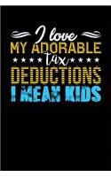 I Love My Adorable Tax Deductions I Mean Kids: Black, Yellow & Blue Design, Blank College Ruled Line Paper Journal Notebook for Accountants and Their Families. (Bookkeeping and Tax Season 6 x 9 i