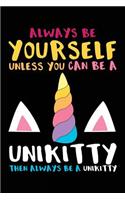 Always Be Yourself Unless You Can Be A Unikitty Then Always Be A Unikitty