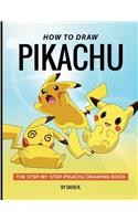 How to Draw Pikachu: The Step-By-Step Pikachu Drawing Book