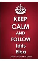 Keep Calm and Follow Idris Elba 2018-2019 Supreme Planner: Idris Elba On-the-Go Academic Weekly and Monthly Organize Schedule Calendar Planner for 18 Months (July 2018 - December 2019) with Bonus Notebook