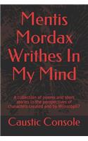 Mentis Mordax Writhes in My Mind