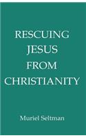 Rescuing Jesus from Christianity