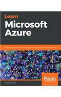Learn Microsoft Azure: Build, manage, and scale cloud applications using the Azure ecosystem