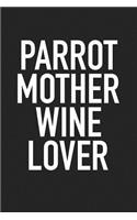 Parrot Mother Wine Lover: A 6x9 Inch Matte Softcover Journal Notebook with 120 Blank Lined Pages and a Funny Wine Drinking Cover Slogan