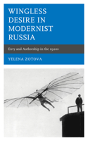 Wingless Desire in Modernist Russia: Envy and Authorship in the 1920s(Crosscurrents: Russia's Literature in Context)