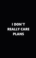 2019 Weekly Planner I Don't Really Care Plans Black White 134 Pages: 2019 Planners Calendars Organizers Datebooks Appointment Books Agendas