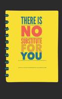 There Is No Substitute for You