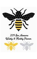 2019 Bee Awesome Weekly and Monthly Planner: Boost Productivity, Achieve Big Goals, Get Organized. Get Focused. Take Action Today and Discover Your Best You This Year