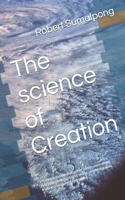 The science of Creation: creation is the law that gather information about everything belongs to life, world, universe, galaxy, truth and wisdom of everything.(1 1)