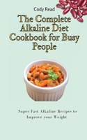 The Complete Alkaline Diet Cookbook for Busy People