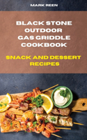 Black Stone Outdoor Gas Griddle Cookbook Snack and Dessert Recipes: The Ultimate Guide to Master your Gas Griddle with Tasty Recipes