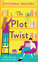 The Plot Twist: A second-chance romantic comedy from Victoria Walters, perfect for fans of Emily Henry!