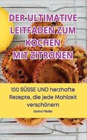 Ultimative Leitfaden Zum Kochen Mit Zitronen