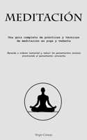 Meditación: Una guía completa de prácticas y técnicas de meditación en yoga y vedanta (Aprende a ordenar tu mental y reducir los pensamientos ansiosos practican