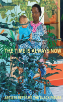 Time Is Always Now: Artists Reframe the Black Figure