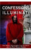 Confessions of an Illuminati, Volume I: The Whole Truth about the Illuminati and the New World Order