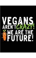 Vegans Aren't Crazy! We Are The Future!