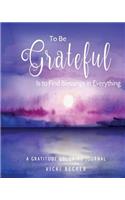 To Be Grateful Is to Find Blessings in Everything: A Gratitude Coloring Journal(36 Gratitude Coloring Journals)